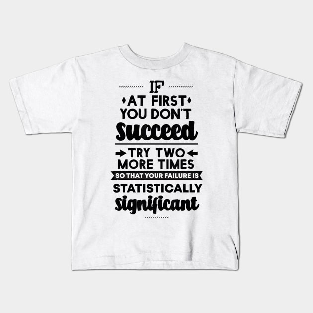 if at first you dont succeed Kids T-Shirt by Vortex.Merch